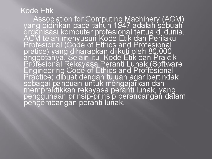 Kode Etik Association for Computing Machinery (ACM) yang didirikan pada tahun 1947 adalah sebuah