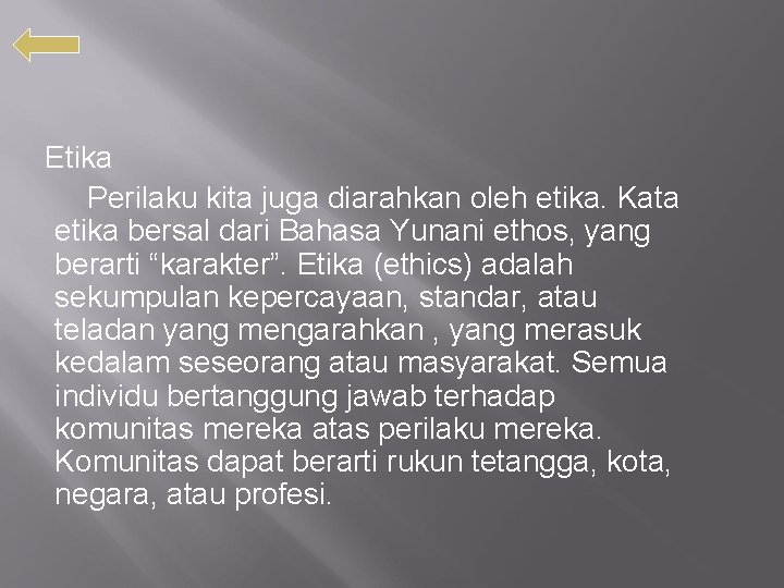 Etika Perilaku kita juga diarahkan oleh etika. Kata etika bersal dari Bahasa Yunani ethos,