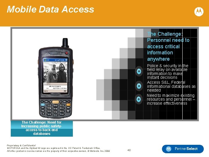 Mobile Data Access The Challenge: Personnel need to access critical information anywhere + +