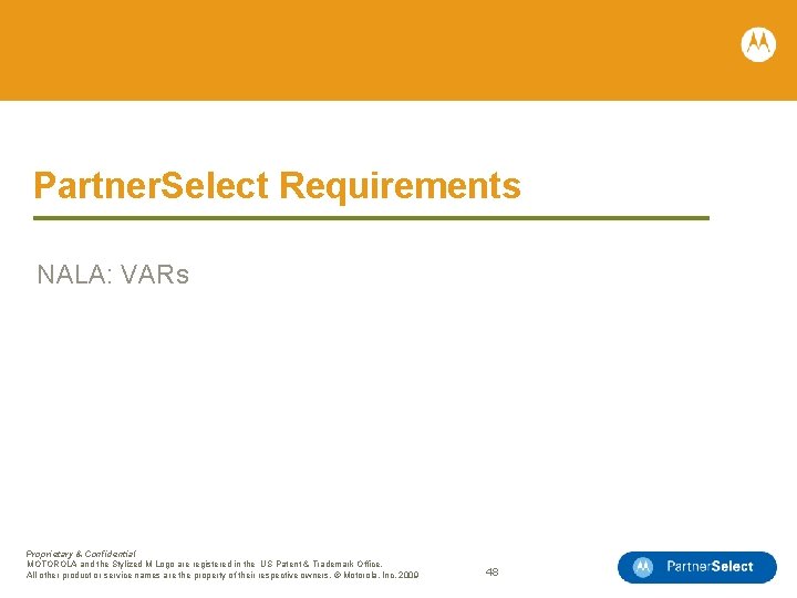 Partner. Select Requirements NALA: VARs Proprietary & Confidential MOTOROLA and the Stylized M Logo