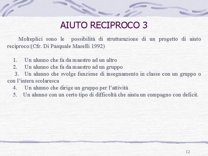 AIUTO RECIPROCO 3 Molteplici sono le possibilità di strutturazione di un progetto di aiuto