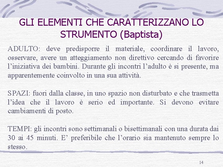 GLI ELEMENTI CHE CARATTERIZZANO LO STRUMENTO (Baptista) ADULTO: deve predisporre il materiale, coordinare il