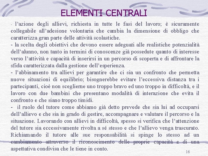 ELEMENTI CENTRALI l’azione degli allievi, richiesta in tutte le fasi del lavoro; è sicuramente