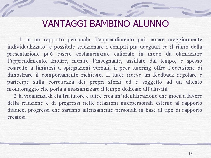 VANTAGGI BAMBINO ALUNNO 1 in un rapporto personale, l’apprendimento può essere maggiormente individualizzato: è