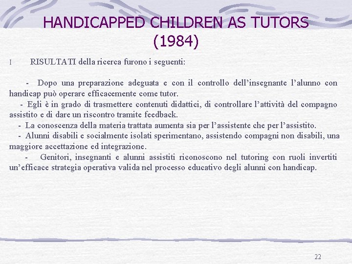 HANDICAPPED CHILDREN AS TUTORS (1984) I RISULTATI della ricerca furono i seguenti: - Dopo