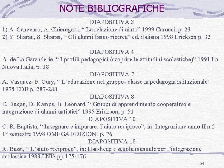 NOTE BIBLIOGRAFICHE DIAPOSITIVA 3 1) A. Canevaro, A. Chieregatti, “ La relazione di aiuto”