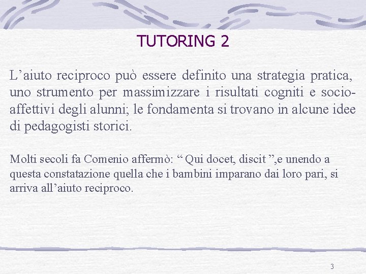 TUTORING 2 L’aiuto reciproco può essere definito una strategia pratica, uno strumento per massimizzare