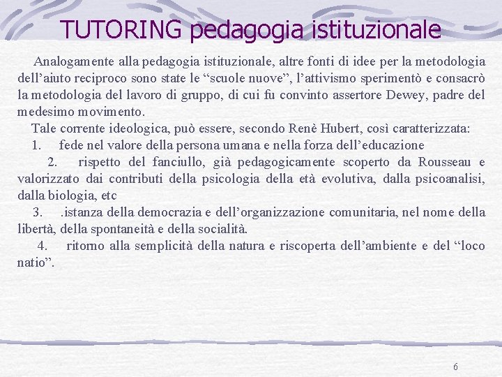 TUTORING pedagogia istituzionale Analogamente alla pedagogia istituzionale, altre fonti di idee per la metodologia