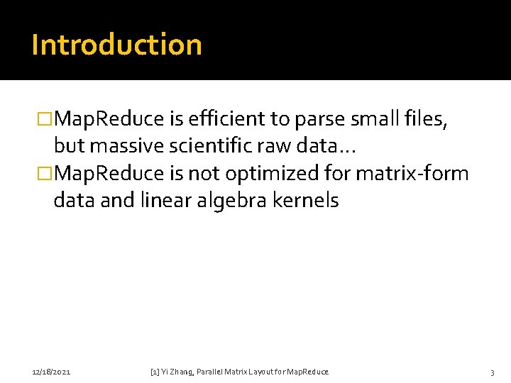 Introduction �Map. Reduce is efficient to parse small files, but massive scientific raw data…