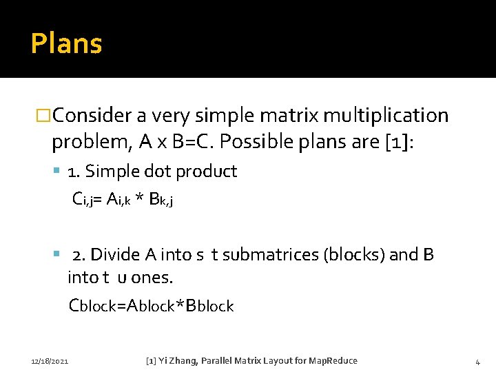 Plans �Consider a very simple matrix multiplication problem, A x B=C. Possible plans are