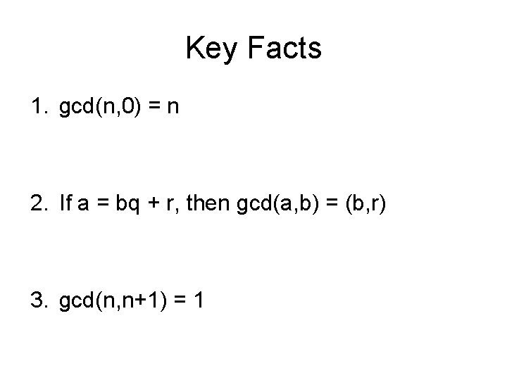 Key Facts 1. gcd(n, 0) = n 2. If a = bq + r,