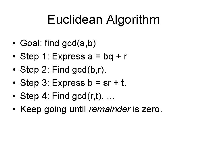 Euclidean Algorithm • • • Goal: find gcd(a, b) Step 1: Express a =