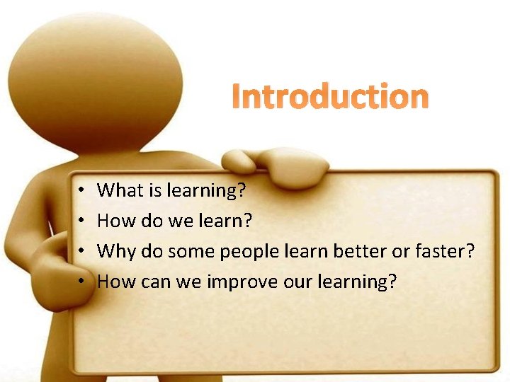 Introduction • • What is learning? How do we learn? Why do some people