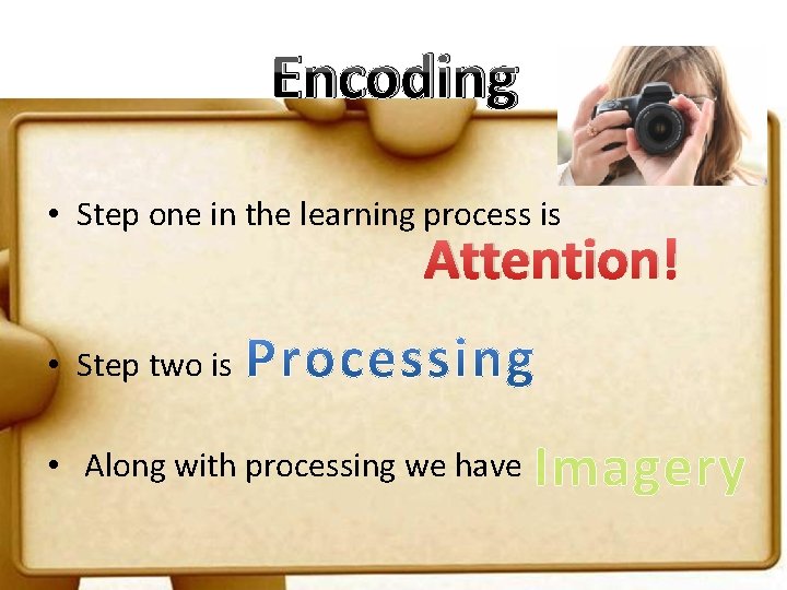 Encoding • Step one in the learning process is Attention! • Step two is