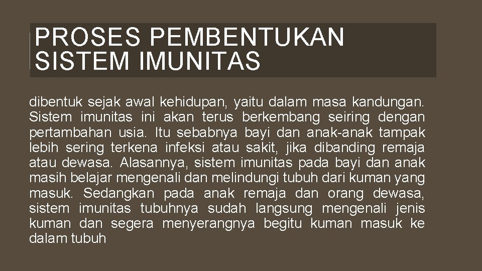 PROSES PEMBENTUKAN SISTEM IMUNITAS dibentuk sejak awal kehidupan, yaitu dalam masa kandungan. Sistem imunitas