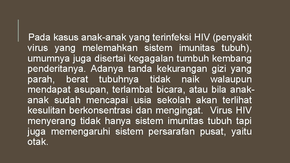 Pada kasus anak-anak yang terinfeksi HIV (penyakit virus yang melemahkan sistem imunitas tubuh), umumnya