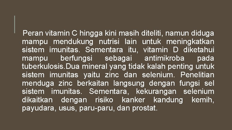 Peran vitamin C hingga kini masih diteliti, namun diduga mampu mendukung nutrisi lain untuk