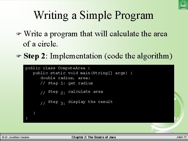 Writing a Simple Program Write a program that will calculate the area of a