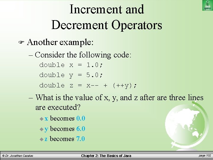 Increment and Decrement Operators Another example: – Consider the following code: double x =
