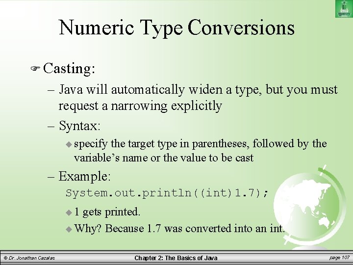 Numeric Type Conversions Casting: – Java will automatically widen a type, but you must