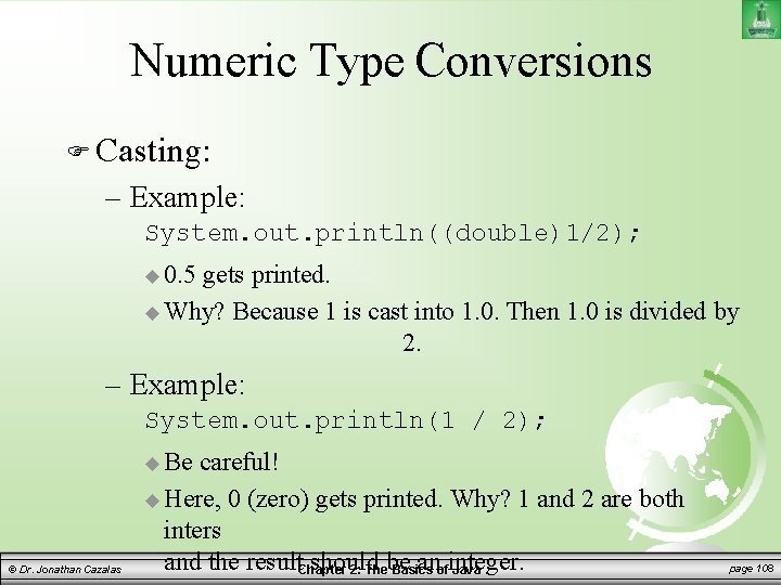 Numeric Type Conversions Casting: – Example: System. out. println((double)1/2); 0. 5 gets printed. Why?