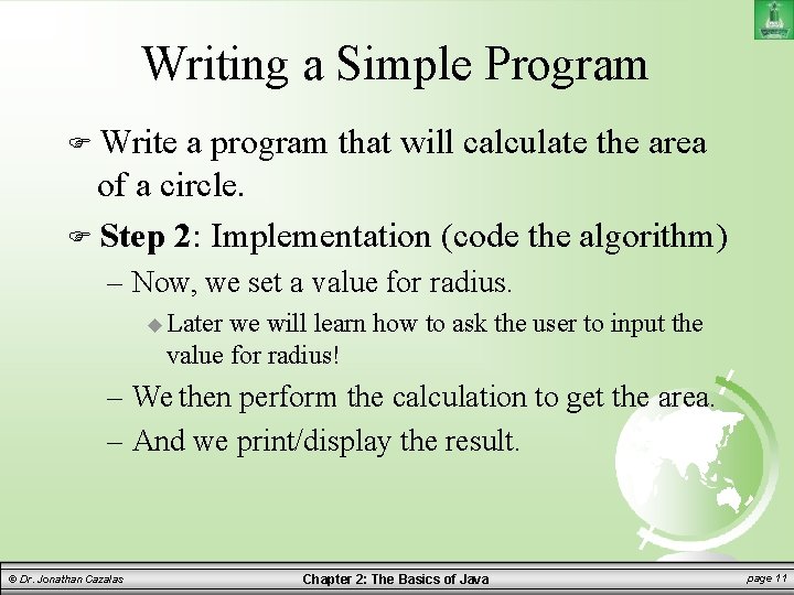 Writing a Simple Program Write a program that will calculate the area of a
