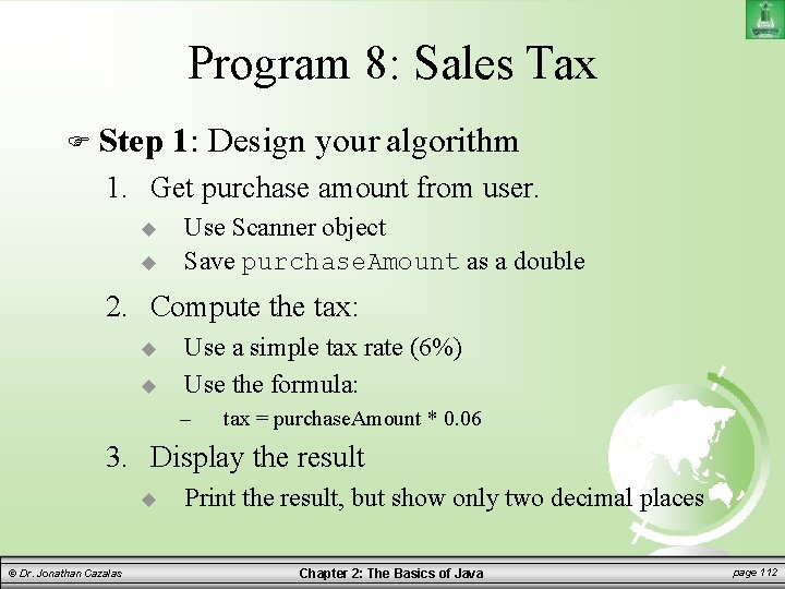 Program 8: Sales Tax Step 1: Design your algorithm 1. Get purchase amount from