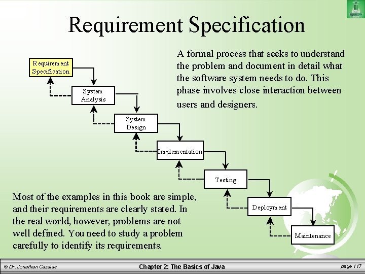 Requirement Specification A formal process that seeks to understand the problem and document in