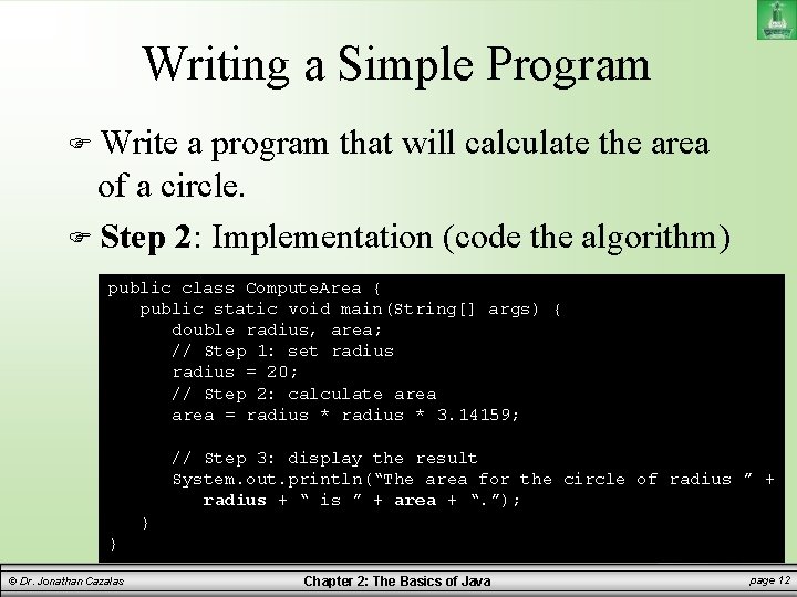 Writing a Simple Program Write a program that will calculate the area of a