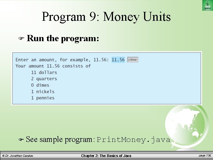 Program 9: Money Units Run See © Dr. Jonathan Cazalas the program: sample program: