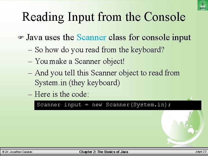 Reading Input from the Console Java uses the Scanner class for console input –