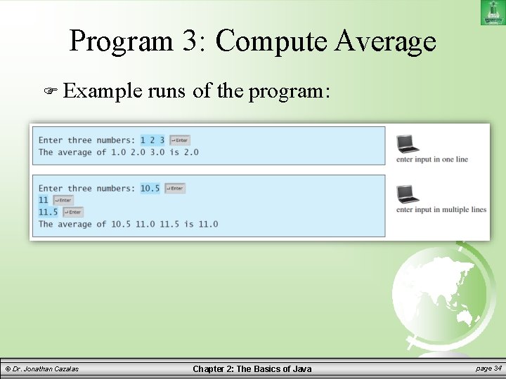 Program 3: Compute Average Example © Dr. Jonathan Cazalas runs of the program: Chapter