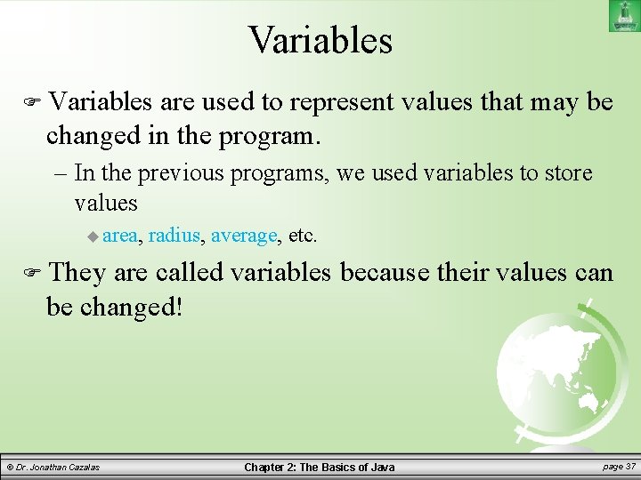 Variables are used to represent values that may be changed in the program. –