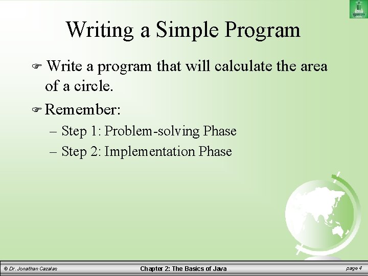Writing a Simple Program Write a program that will calculate the area of a