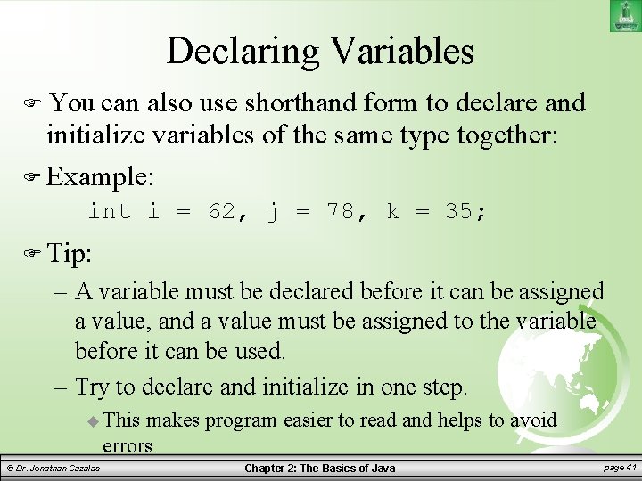 Declaring Variables You can also use shorthand form to declare and initialize variables of