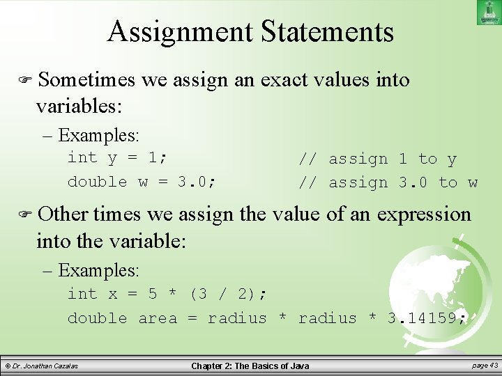 Assignment Statements Sometimes we assign an exact values into variables: – Examples: int y