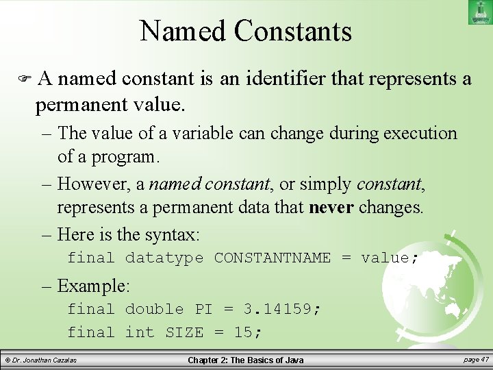Named Constants A named constant is an identifier that represents a permanent value. –