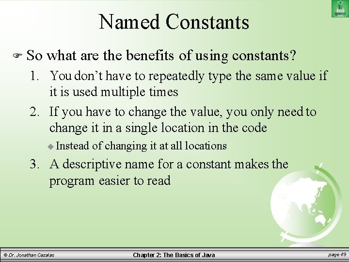 Named Constants So what are the benefits of using constants? 1. You don’t have