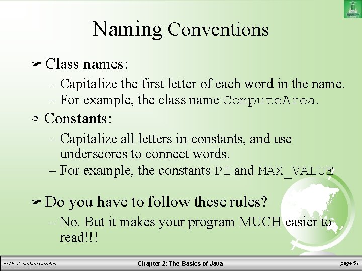 Naming Conventions Class names: – Capitalize the first letter of each word in the