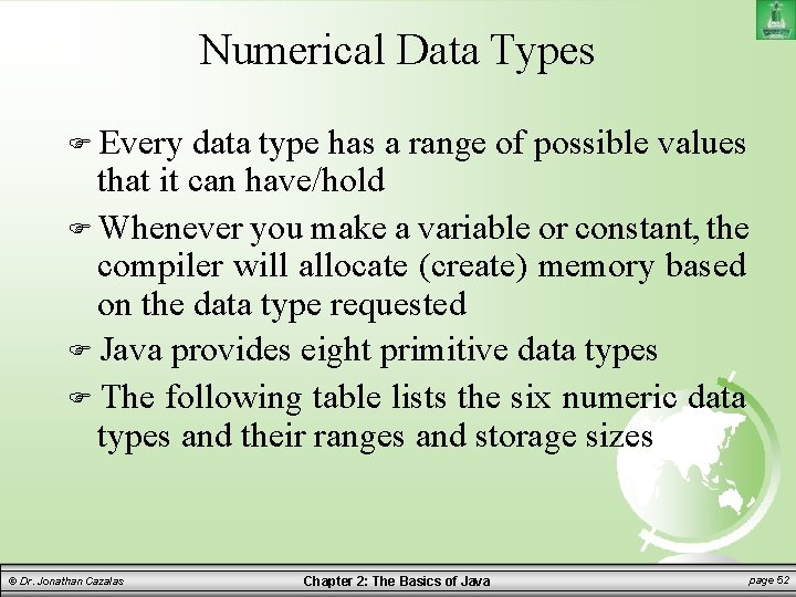 Numerical Data Types Every data type has a range of possible values that it