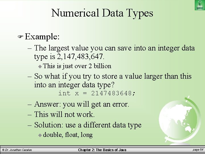 Numerical Data Types Example: – The largest value you can save into an integer