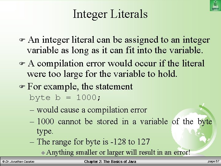 Integer Literals An integer literal can be assigned to an integer variable as long