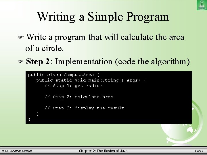Writing a Simple Program Write a program that will calculate the area of a