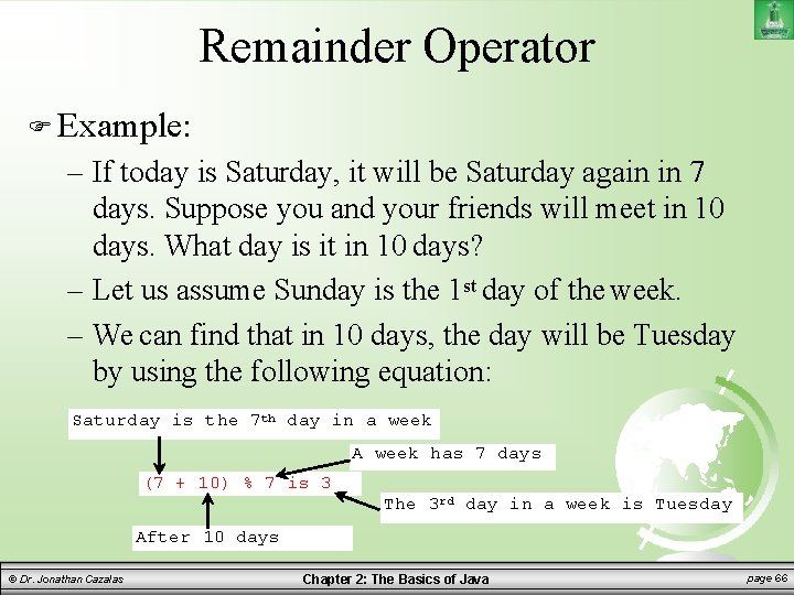 Remainder Operator Example: – If today is Saturday, it will be Saturday again in