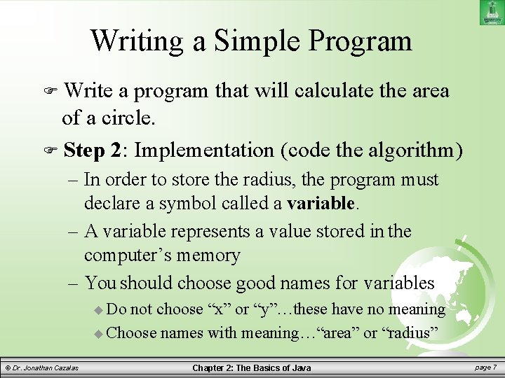 Writing a Simple Program Write a program that will calculate the area of a