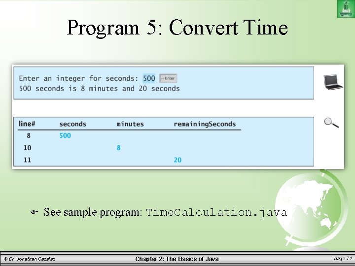 Program 5: Convert Time See sample program: Time. Calculation. java © Dr. Jonathan Cazalas
