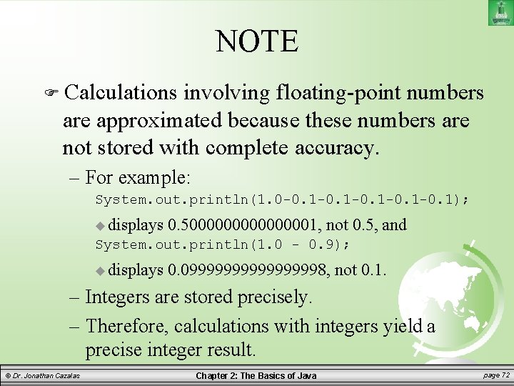 NOTE Calculations involving floating-point numbers are approximated because these numbers are not stored with