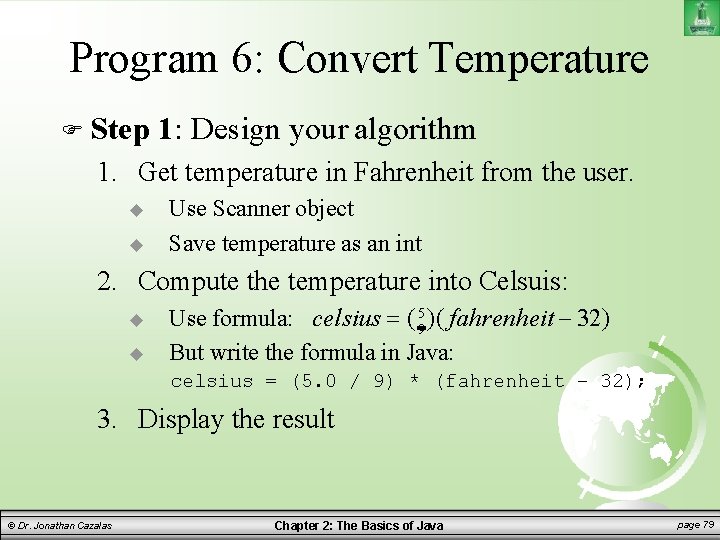 Program 6: Convert Temperature Step 1: Design your algorithm 1. Get temperature in Fahrenheit