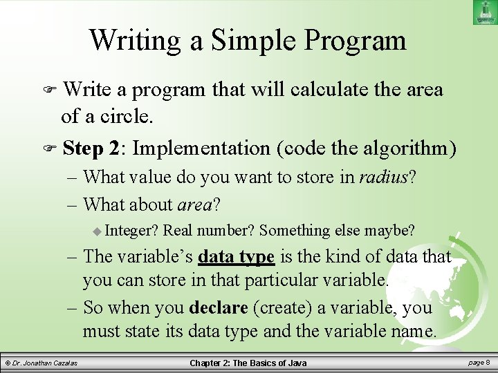Writing a Simple Program Write a program that will calculate the area of a