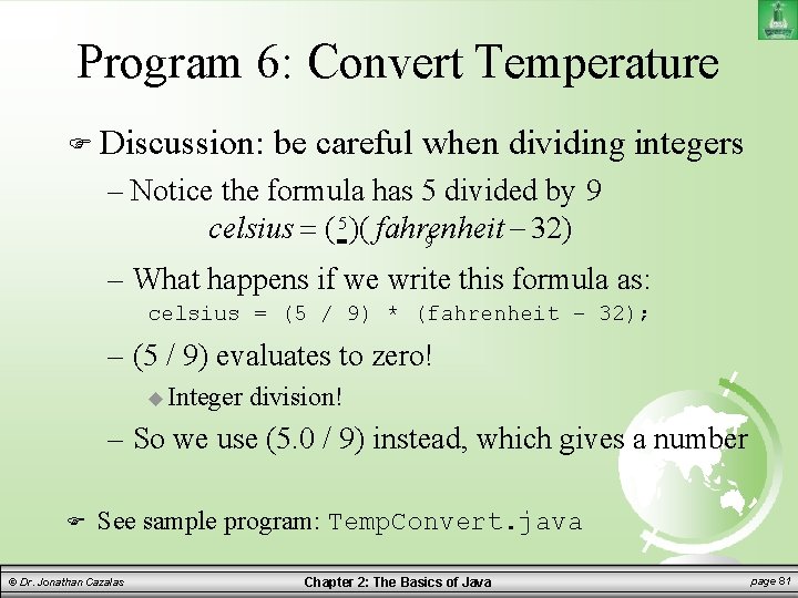 Program 6: Convert Temperature Discussion: be careful when dividing integers – Notice the formula